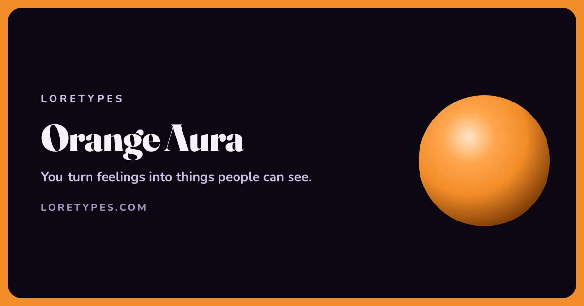 Orange aura meaning card with a glowing orange orb and the message: You turn feelings into things people can see.